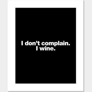 I don't complain. I wine. Posters and Art